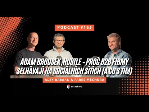 Adam Brousek – Proč B2B firmy selhávají na sociálních sítích (a co s tím) | #SALESHERO PODCAST 165