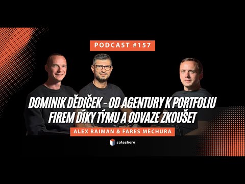 Saleshero Podcast 157: Dominik Dědiček – Od agentury k portfoliu firem díky týmu a odvaze zkoušet