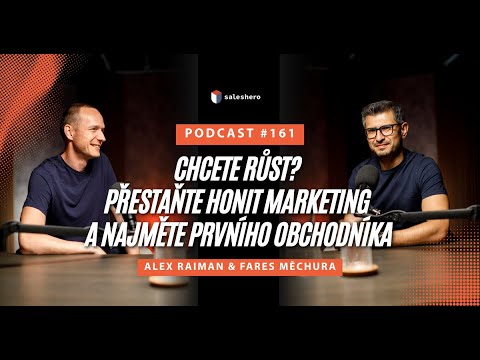 Chcete růst? Přestaňte honit marketing a najměte prvního obchodníka | SALESHERO PODCAST #161